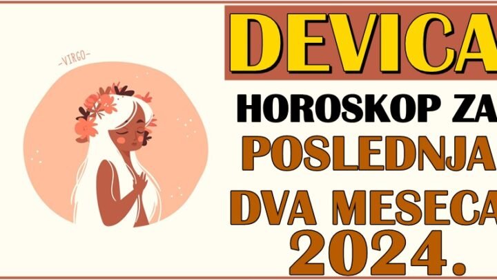 DEVICE – Horoskop za POSLEDNJA DVA MESECA 2024.! Kraj godine će vam biti BOLJI NEGO IKADA!