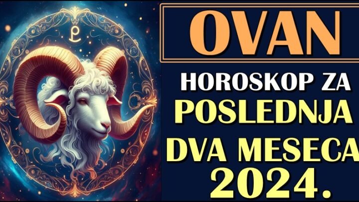 OVNOVI – Horoskop za POSLEDNJA DVA MESECA 2024.! Velike promene slede!