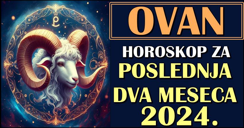 OVNOVI – Horoskop za POSLEDNJA DVA MESECA 2024.! Velike promene slede!