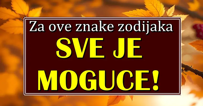 SVE ce biti moguce: Za neke znakove POCINJE VREME CUDA  i sledi OSTVARENJE ZELJA!