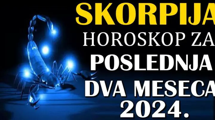 ŠKORPIJE – Horoskop za POSLEDNJA DVA MESECA 2024! Spremite se za važne promene!