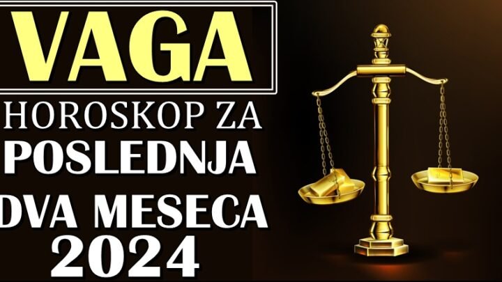 VAGE – Horoskop za POSLEDNJA DVA MESECA 2024! Vaše vreme sreće tek dolazi!