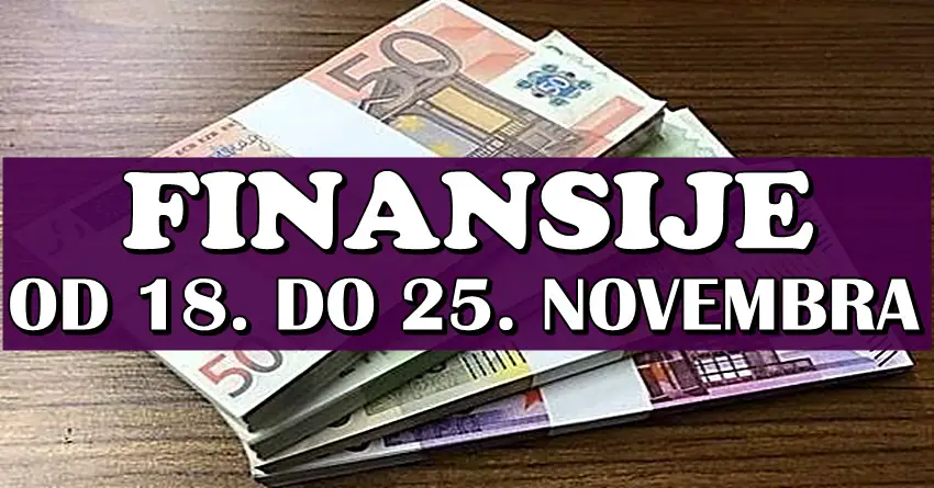 FINANSIJE od 18. do 24. novembra: Ovi znaci ce KONACNO DOBITI NOVAC jer SADA NEMAJU DINARA!