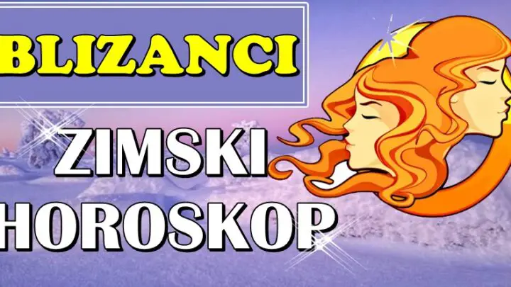 BLIZANCI – ZIMSKI HOROSKOP! Dolazi vreme PROMENA i VELIKE SREĆE!