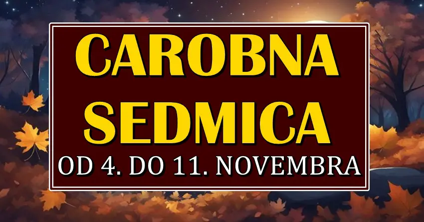 NOVA SEDMICA ce biti CAROBNA: Od 4. do 11. novembra ce SRECA uci u zivote ovih znakova zodijaka!