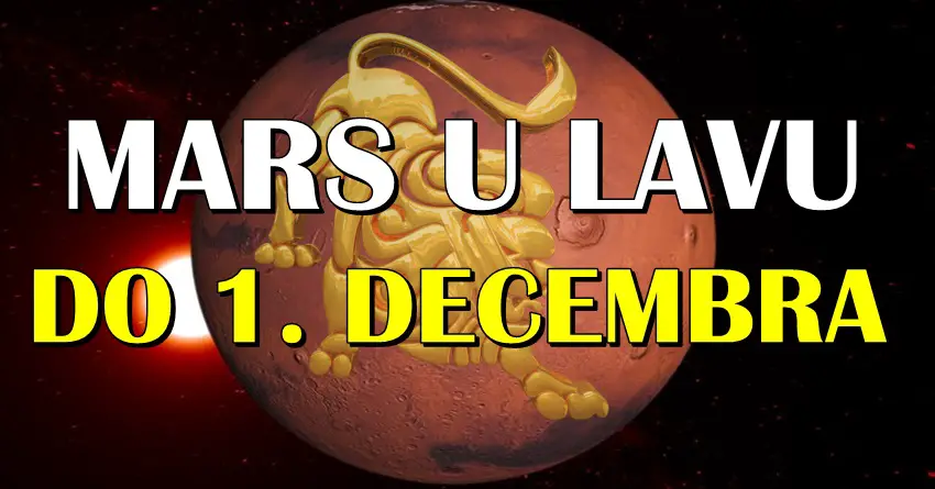 Mars je usao u znak LAVA, i do 6. DECEMBRA ce SVE biti moguce, tako da ce nekim zodijacima STICI VELIKE PARE, a nekima RAZOCARENJE!