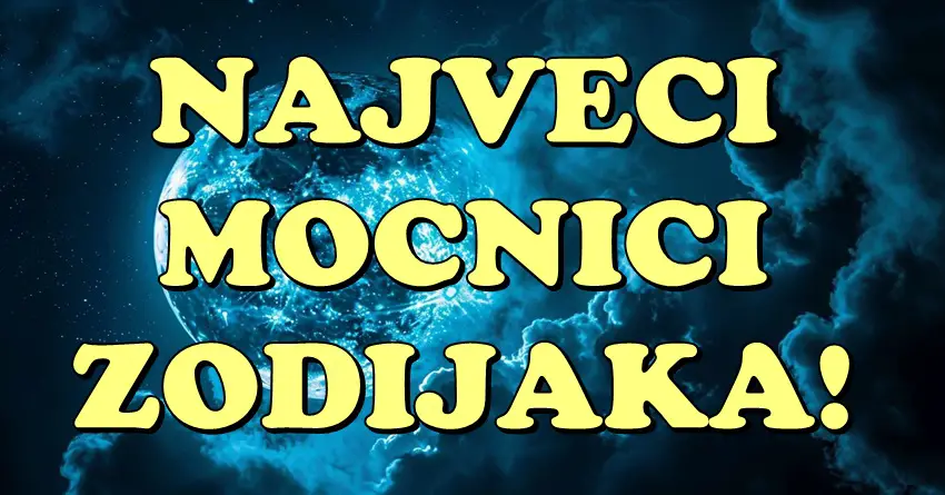 NAJVEĆI MOĆNICI ZODIJAKA: Ovan, Bik, Lav i Jarac! Njihova snaga je beskrajna i oni su POSEBNI zbog OVOGA!