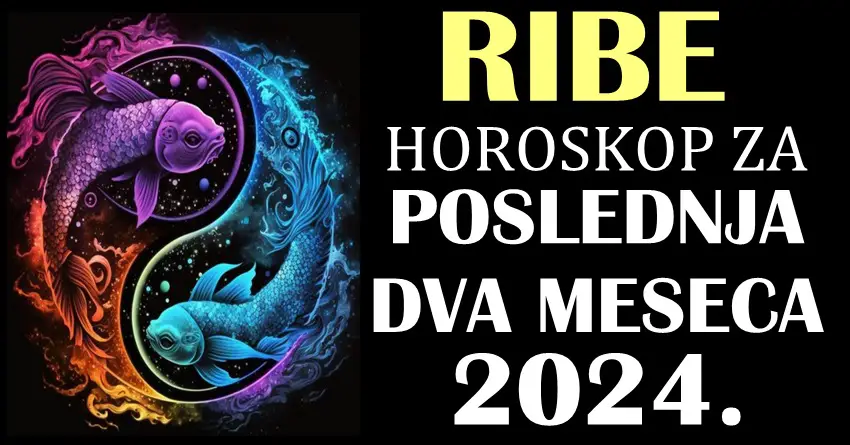 RIBE – Horoskop za POSLEDNJA DVA MESECA 2024! Snovi mogu postati stvarnost!