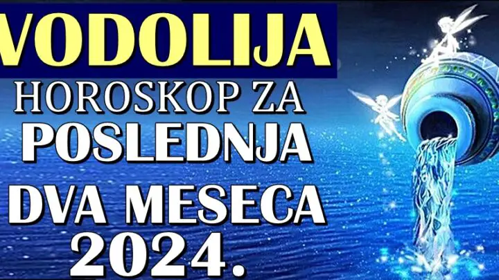 VODOLIJE – Horoskop za POSLEDNJA DVA MESECA 2024! Stiže ogromna sreća!