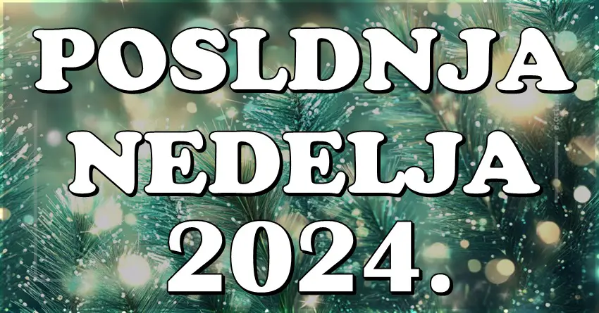 poslednja nedelja 2024.