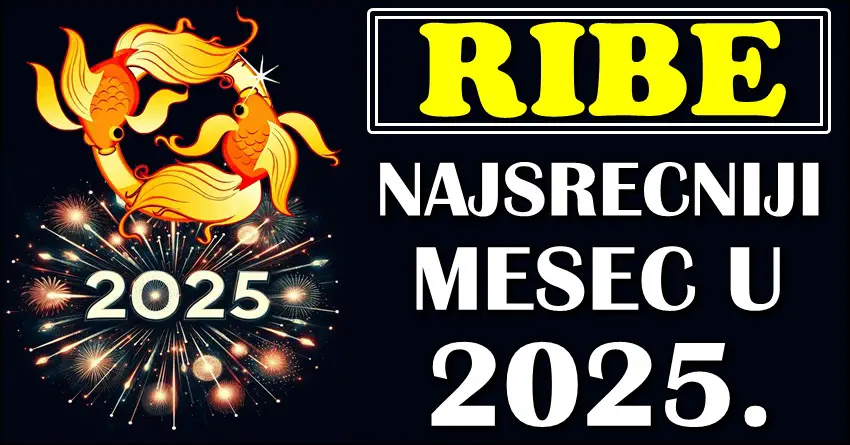 RIBE – Otkrivamo koji je vaš NAJSREĆNIJI MESEC u 2025!