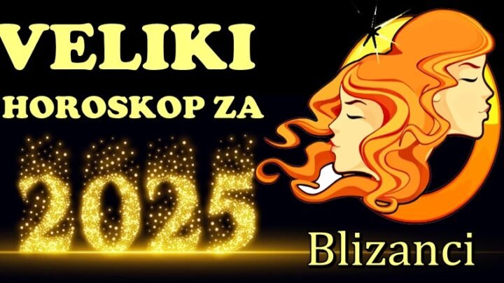 BLIZANCI – Vama će 2025. biti godina PROMENA i PRILIKA! Vaš život se menja IZ KORENA!