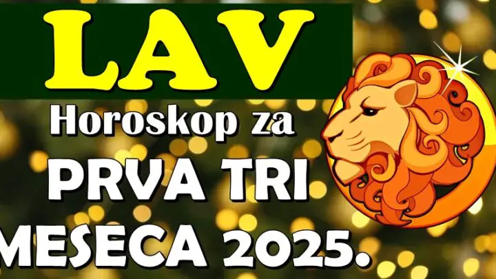 LAVOVE u prva tri meseca 2025. očekuje VELIKI PREOKRET! O ovome su dugo maštali!