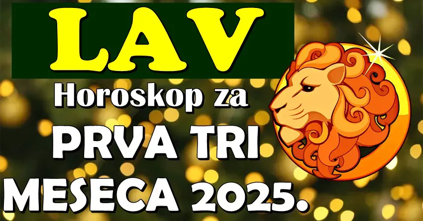 LAVOVE u prva tri meseca 2025. očekuje VELIKI PREOKRET! O ovome su dugo maštali!