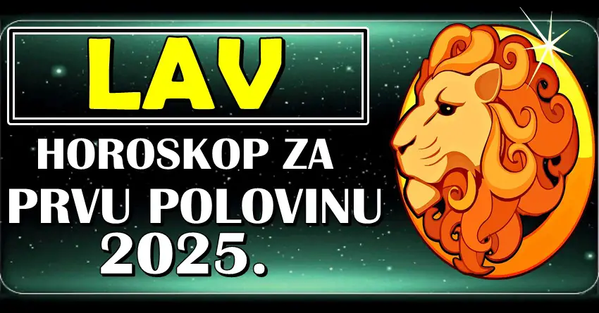 LAVA u PRVOJ POLOVINI 2025. očekuje PREOKRET ŽIVOTNI! Ovome se ne nadate!