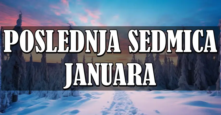 POSLEDNJA SEDMICA JANUARA će biti POSEBNA za OVE znake zodijaka! SREĆA, MIR I BLAGOSTANJE im sledi!