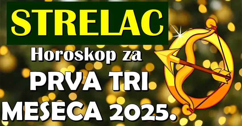 STRELCA u PRVA TRI MESECA 2025. očekuje VELIKO IZNENADJENJE! Da li ste spremni za ono što vam sudbina sprema?!