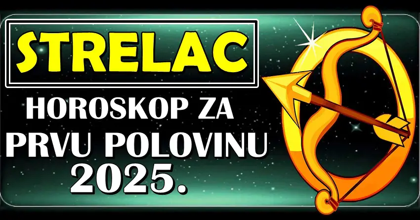 STRELČEVE u PRVOJ POLOVINI 2025. očekuje NAJVEĆI PREOKRET u životu!