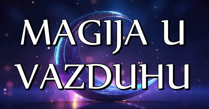 MAGIJA U VAZDUHU – Ova ČETIRI znaka očekuje prava ČAROLIJA! Njihov SAN će postati STVARNOST!