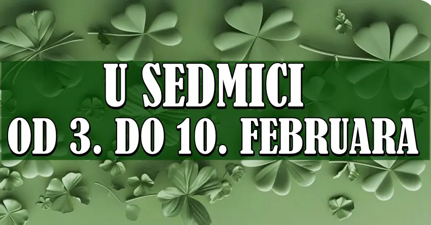 U sedmici od 3. do 10. februara