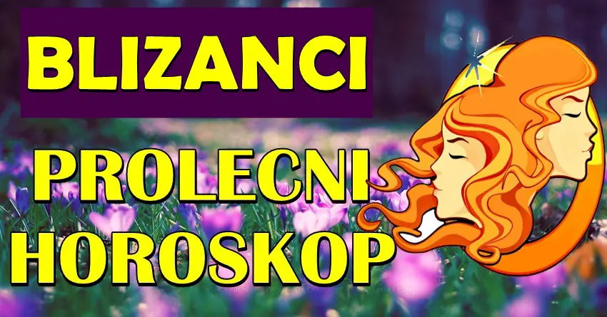 PROLEĆNI HOROSKOP za BLIZANCE najavljuje  VELIKE PREOKRETE i PRILIKE koje MENJAJU ŽIVOT!