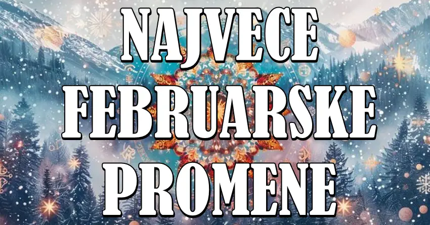 Do kraja februara sledi neočekivano! Ova TRI znaka će doživeti NAJVEĆE PROMENE u životu!