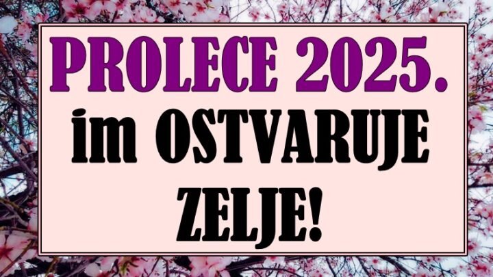 PROLEĆE 2025. IM DONOSI BAŠ SVE ŠTO SU ŽELELI! Ovim znacima se ostvaruju  NAJVEĆE ŽELJE!