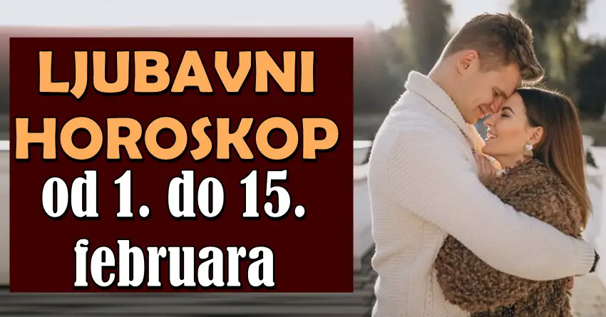 Od 1. do 15. februara ljubav donosi NOVE MOGUĆNOSTI! Nekome će ljubav promeniti život iz korena!