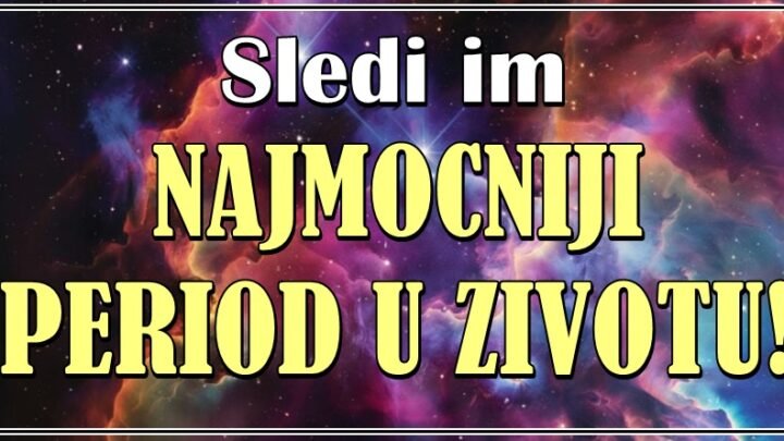 NAJMOĆNIJI PERIOD U ŽIVOTU – Ovim znacima sledi period u kome im se MENJA ŽIVOT IZ KORENA! Zvezde za njih imaju veliki plan!
