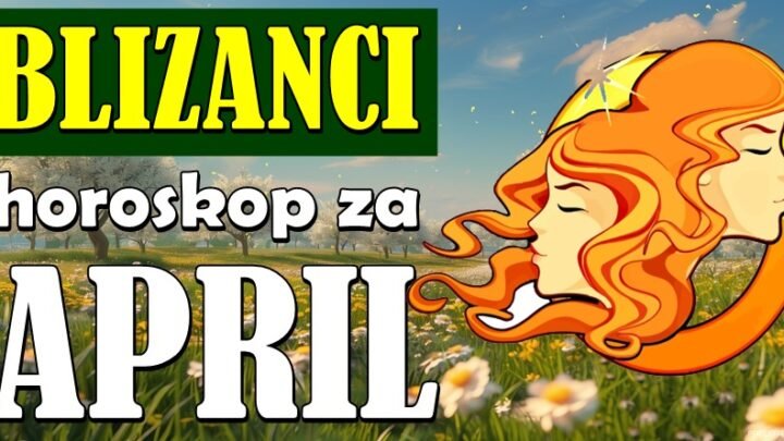 BLIZANCE u APRILU očekuje VELIKA PRILIKA! Čeka ih najveća sreća!