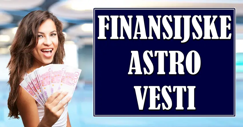 Finansijske astro vesti: Jedno je sigurno – ova tri znaka ce dobiti pare sa kojima ce ostvariti svoje snove!