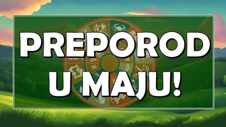 PREPOROD U MAJU: Za ove znakove kreće NAJLEPŠI PERIOD GODINE!