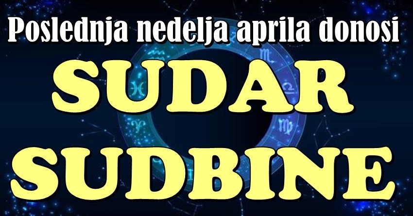 Poslednja nedelja aprila donosi SUDAR SUDBINE: Sreća, ljubav i neočekivani obrti za ova TRI znaka!
