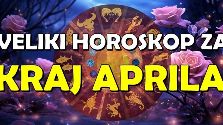 VELIKI HOROSKOP ZA KRAJ APRILA: Ove dane nećete zaboraviti – promene, ljubavi i neočekivani obrti za sve znakove!