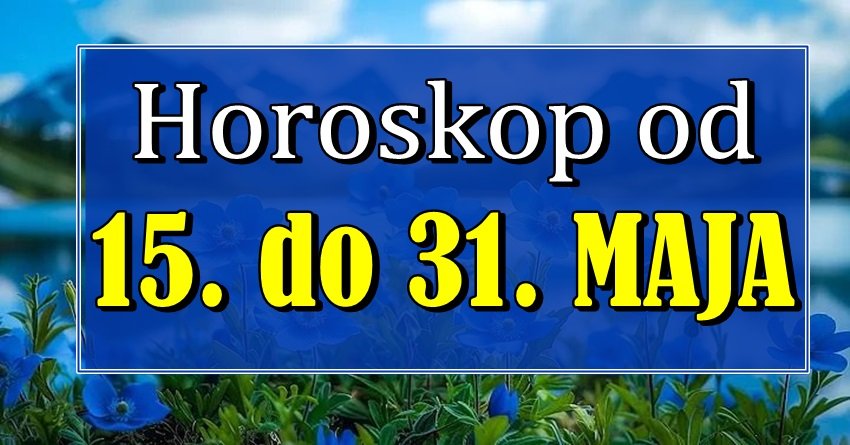 Zvezdana prognoza od 15. do 31. maja za sve zodijake: Spremi se za preokrete!