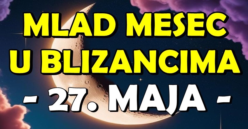 Mlad Mesec u Blizancima 27. maja: Novi život počinje za OVE znakove – SADA SE OSTVARUJU SVE ŽELJE!
