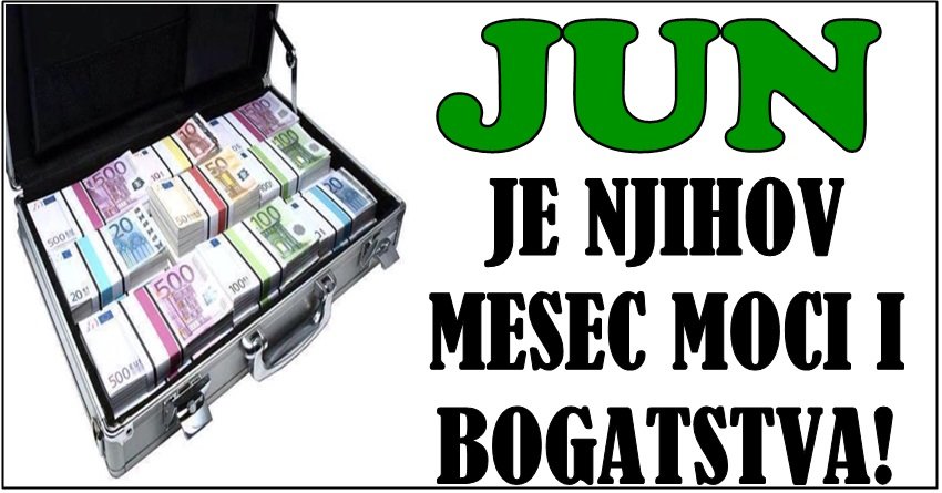 JUN JE NJIHOV MESEC: Ovim horoskopskim znakovima sledi EKSPLOZIJA BOGATSTVA!
