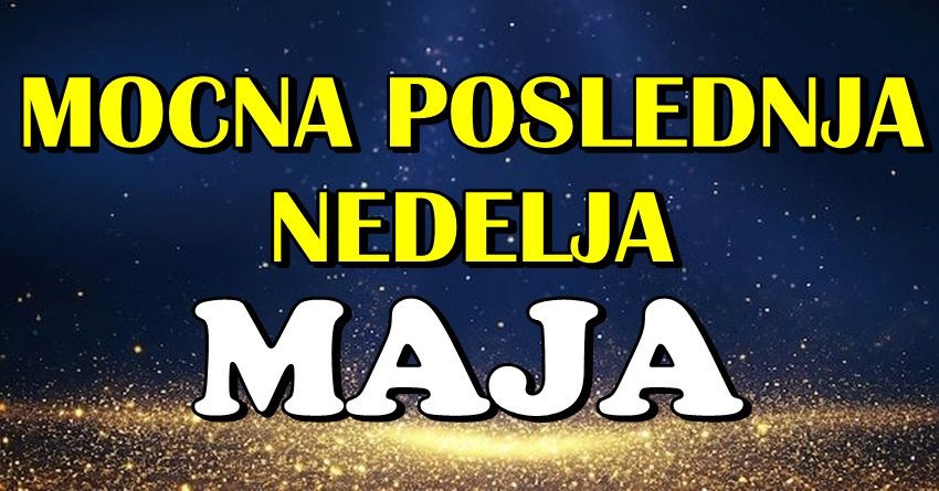 MOĆNA POSLEDNJA NEDELJA MAJA: Vreme kada se snovi ostvaruju za OVE znake!
