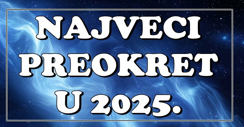 NAJVEĆI PREOKRET U 2025. STIŽE! Ovi znakovi više neće biti isti – vreme je za VELIKE ODLUKE!