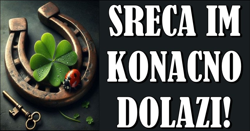 SREĆA KONAČNO STIŽE: Ovi znaci su PROŠLI SVE, a sad im sledi NAGRADA!