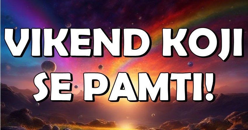 OVO je VIKEND KOJI SE PAMTI – 3 znaka dobijaju ono što su dugo čekali!