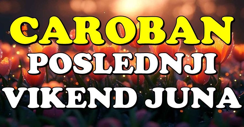 ČAROBAN POSLEDNJI VIKEND JUNA: OVI ZNACI ĆE ZABLISTATI KAO NIKADA!