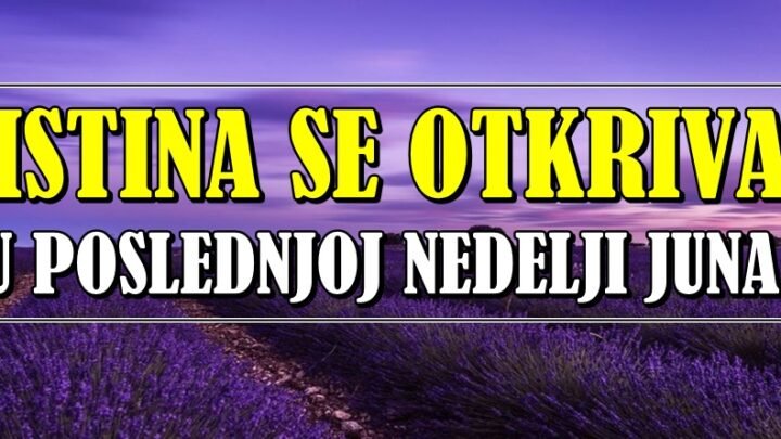 ISTINA IZLAZI NA VIDJELO: Poslednja nedelja juna donosi RAZOTKRIVANJE i REŠENJE problema za OVE znakove zodijaka!