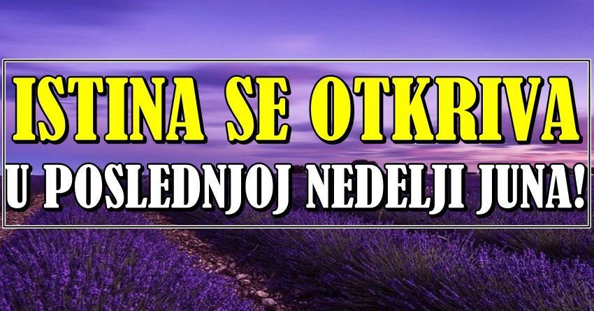 ISTINA IZLAZI NA VIDJELO: Poslednja nedelja juna donosi RAZOTKRIVANJE i REŠENJE problema za OVE znakove zodijaka!