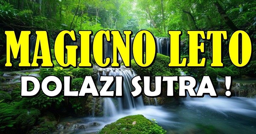 LETNJI PERIOD DONOSI ČUDO: Sutra počinje LETO i OVIM znacima se OTVARA PUT ka MAGIJI, LJUBAVI i OSTVARENJU SNA!