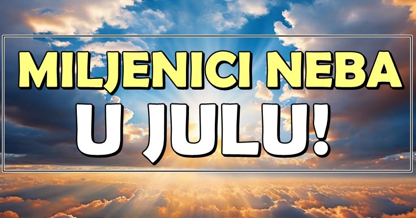 ONI SU MILJENICI NEBA: U julu ih prati božanska zaštita!