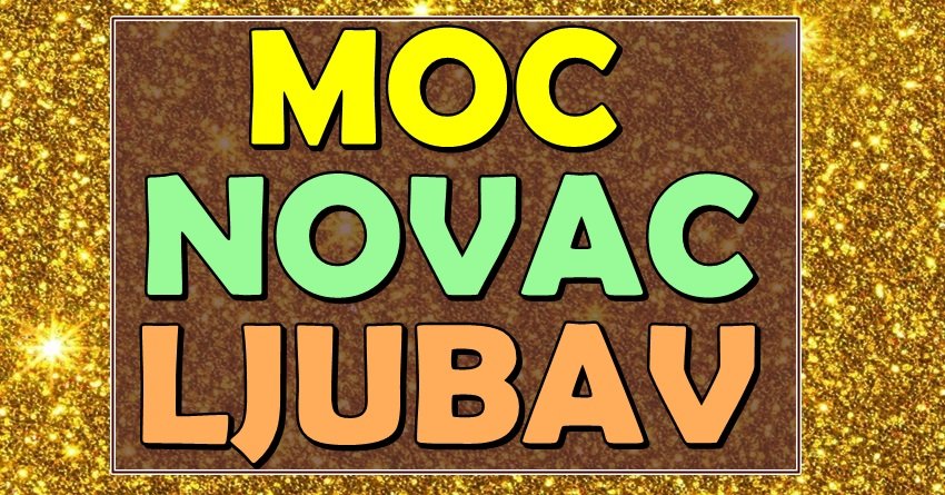 MOĆ, NOVAC I LJUBAV: Ovi znaci će imati SVE!