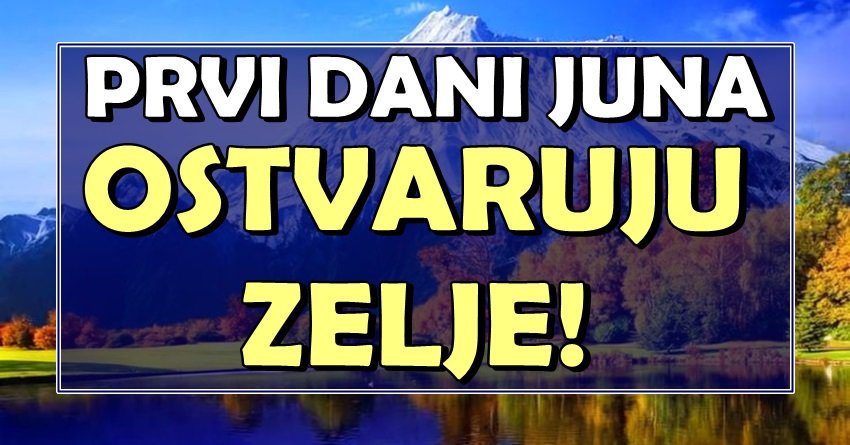 Prvi dani juna donose ISPUNJENJE ŽELJA za ove znakove – SREĆA im kuca na vrata!