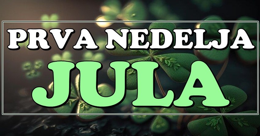 ŠOK U PRVOJ NEDELJI JULA: Ovi znakovi dobijaju ono o čemu su sanjali – vreme SREĆE je počelo!