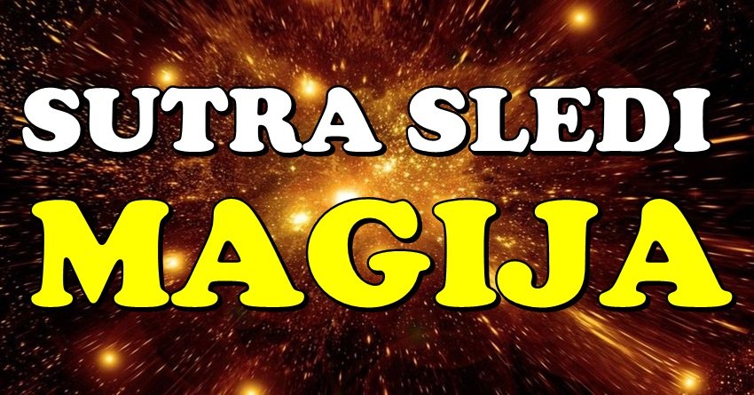 SUTRA JE MAGIJA MOGUĆA: Dva znaka će sutra DOŽIVETI ČUDO!